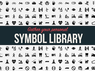 SYMBOL LIBRARY
Gather your personal
 