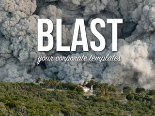 BlAstyour corporate templates
 