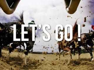 LEt’s go !
 