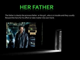 The father is clearly the princess father or the girl , who is in trouble and they usually 
Reward the hero for his effort or take matter into own hand. 
 