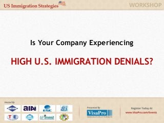 Is Your Company Experiencing

HIGH U.S. IMMIGRATION DENIALS?
 