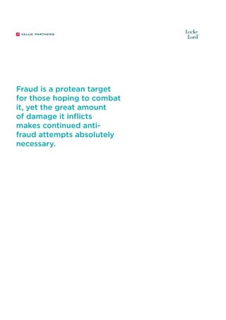 Fraud is a protean target
for those hoping to combat
it, yet the great amount
of damage it inflicts
makes continued antifraud attempts absolutely
necessary.

 