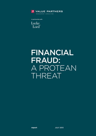in partnership with

Financial
Fraud:
A Protean
Threat

report 			

JULy 2013

 