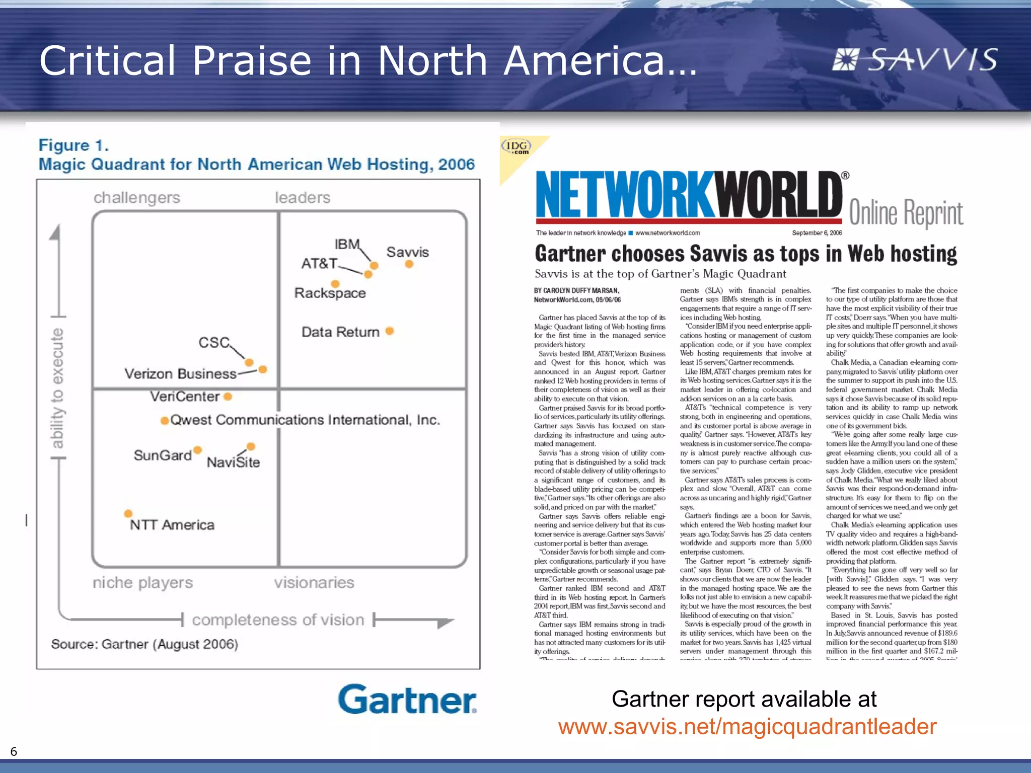 Critical Praise in North America…




                                 Gartner report available at
                             www.savvis.net/magicquadrantleader
6
 