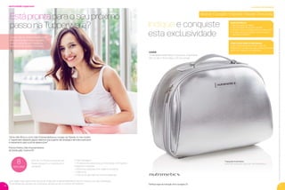GANHE
1 Frasqueira Nutrimetics Exclusiva - Importada
(25 cm alt. x 19 cm larg. x 32 cm comp.)
Frasqueira Nutrimetics
Importada, exclusiva, tudo a ver com Nutrimetics!
16 17
*Veriﬁque regra de Indicação Ativa na página 20.
incentivo de indicação
Parapoderganharosbrindes,os(as)Consultores(as)devemestarsemdébitos.Osbrindesserãoiguaisousimilaresaosapresentadosnestaspáginas.Ositensdeambientaçãonãoacompanhamosprodutos.
COMO ATIVAR QUEM FOI INDICADO(A)?
√ O(a) indicado(a) deverá atingir o valor de
R$540,00 em vendas nas duas primeiras semanas
após o seu cadastro na Tupperware.
VOCÊ QUE INDICOU:
√ Não pode estar em débito
√ O(a) indicado(a) deverá estar ativo(a)*
√ Ter, pelo menos, um pedido mínimo no Vitrine 1.2017
√ Ter, pelo menos, um pedido mínimo entre as
semanas 13 e 16.2017
Ativando 1 Coração = Indicando 1 Novo(a) Consultor(a)
Indique e conquiste
esta exclusividade
Está pronta para o seu próximo
passo na Tupperware?
Recrute, no mínimo, 8 pessoas que
ﬁquem ativas em um período de 4
semanas*
E mais vantagens::
√ Produtos exclusivos e/ou pontos extras no Programa
Integrando Corações
√ Incentivos especiais com viagens exclusivas
√ Mais lucro
√ Chance de participar de eventos especiais
oportunidade tupperware
Como Líder Empreendedor(a), você
amplia seus ganhos e conquista
novos negócios, sem perder os
benefícios de um(a)Consultor(a).
“Tenho três ﬁlhos e como Líder Empreendedora eu consigo ser ﬂexível no meu horário.
A Tupperware desperta alguns talentos que a gente não enxerga e dá toda a estrutura
e treinamento para você se desenvolver”
Priscila Pereira, Líder Empreendedora
da Distribuição Charme-SP
Quer saber mais sobre como se tornar um(a) Líder Empreendedor(a)? Entre em contato com seu Distribuidor.
*A somatória das vendas nas 4 semanas deverá ser de, no mínimo, R$ 4.000,00.
8
recrutas
VP 01SS.2017_sem_V2_sem 11/10/16 3:31 PM Page 16
 