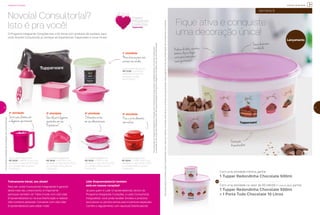 10
incentivo de atividade
semana 9
Com uma atividade mínima, ganhe:
1 Tupper Redondinha Chocolate 500ml
Com uma atividade no valor de R$ 540,00 (1º nível do BEA), ganhe:
1 Tupper Redondinha Chocolate 500ml
+ 1 Porta Tudo Chocolate 10 Litros
Fique ativa e conquiste
uma decoração única!
Parapoderganharosbrindes,os(as)Consultores(as)devemestarsemdébitos.Osbrindesserãoiguaisousimilaresaosapresentadosnestaspáginas.Ositensdeambientaçãonãoacompanhamosprodutos.
11
Pedaçosdebolos,cupcakes,
bombons.Aquiéolugar
certoparaarmazenar
essasgostosuras!
Tampalevemente
translúcida
Decoração
#amochocolate
Lançamento
integrando corações
1a
atividade
Você poderá adquirir por
R$ 72,00 os produtos
essenciais do kit com
atividade no valor
de R$ 540,00.
Maischancesparavocê
arrasarnasvendas
2a
atividade
Você poderá adquirir por
R$ 18,00 A JARRA 1,4 Litro com
atividade no valor de R$ 270,00
ou o pedido mínimo da sua
Distribuição.
Sirvasuasclientescom
aelegânciaquemerecem
Você poderá adquirir por
R$ 18,00 a PRÁTICA com
atividade no valor de R$ 270,00
ou o pedido mínimo da sua
Distribuição.
4a
atividade
Diferentescortes
emsuademonstração
O Programa Integrando Corações traz o Kit Inicial com produtos de sucesso, para
você, Novo(a) Consultor(a), já começar as Experiências Tupperware e lucrar muito!
ParaparticipardoProgramaIntegrandoCorações,o(a)Consultor(a)precisaadquirir,obrigatoriamente,oKitInicialTupperware.
Osprodutospoderãoserentreguesemcoresdiversas.
AaquisiçãodoKitInicialnãoéobrigatóriacasonãohajaparticipaçãonoProgramaIntegrandoCorações.FalecomseuDistribuidor.
Você poderá adquirir por
R$ 18,00 o TURBO CHEF com
atividade no valor de R$ 270,00
ou o pedido mínimo da sua
Distribuição.
5a
atividade
Picaecortaalimentos
semesforço
3a
atividade
Você poderá adquirir por
R$ 18,00 a MÚLTIPLA com
atividade no valor de R$ 270,00
ou o pedido mínimo da sua
Distribuição.
Quetalservirlegumes
quentinhosemsua
Experiência?
Treinamento Inicial, seu aliado!
Para ser um(a) Consultor(a) Integrado(a) e garantir
ainda mais seu crescimento, é importante
participar também do Treino Inicial com o(a) Líder
Empreendedor(a) ou na sua Distribuição e realizar
três contatos pessoais. Converse com o(a) Líder
Empreendedor(a) para saber mais!
Líder Empreendedor(a) também
está em nossos corações!
Já para quem é Líder Empreendedor(a), dentro do
Programa Integrando Corações, a cada Consultor(a)
Integrado(a), você pode receber brindes e produtos
exclusivos ou pontos extras para incentivos especiais.
Confira o regulamento com seu(sua) Distribuidor(a).
Novo(a) Consultor(a)?
Isto é pra você!
 