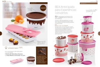 a importância do BEA
semana 10
Pãodemel,chocolateeoutrasdelícias
armazenadoscommuitocarinho
12 13
incentivo de atividade
Permaneça ativa
e leve doçura
para sua
cozinha
Aformacomtampamantém
osabordesuareceitaenão
absorvecheirodofreezer
Armazenedoces
semmoderação,
pormaistempo
Com uma atividade no valor de R$ 540,00
(1º nível do BEA), ganhe:
1 Forma de Gelo Rosa Quartzo
+ 1 Pote Master Chocolate 1,5 Litro
semana 10
Confira a receita deste delicioso Ganache
de chocolate com tangerina na Tupper City.
BEA Antecipado
para Experiências
cativantes
1,7L
1,7L
500ml
500ml
5,5L
2,4L
2,4L
1,1L
1,1L
Lançamento
Com pedido mínimo da
Distribuição, adquira: 1 Jogo
de Vitrines Tupperware
/ Nutrimetics 4.2017
por apenas R$ 2,20
(3 unidades). Verifique com
seu(sua) Distribuidor(a).
Vitrine 03 | 2017
ValidadedesteVitrine:Semanas09a12de___/___2017a___/___2017
A felicidade mora numa
colher de brigadeiro!
#amochocolate
BEA O Brinde Especial da Anfitriã do Vitrine
4.2017 – cód 802216 já pode ser adquirido para
suas Experiências.
Ao adquirir o BEA antecipadamente, você pode
levá-lo para suas Experiências durante o Vitrine
4.2017 e garantir que novos encontros aconteçam
no próximo período.
BEA Tupper Caixa Scrapbook
As Tupper Caixas, que são ideais para conservar
alimentos secos ou cozidos, chegam ao BEA com
a estampa especial Scrapbook, inspirada nos
cartões comemorativos que a presidência
Tupperware Brands Brasil envia para você em
incentivos especiais e datas comemorativas.
Tudo isso para que sua Anfitriã também
entre neste clima.
 