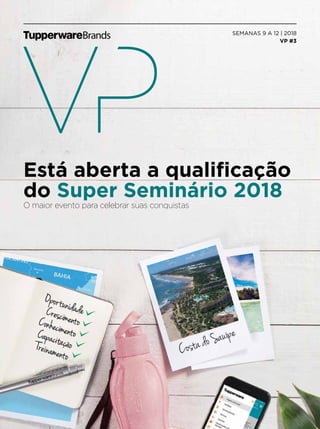 SEMANAS 9 A 12 | 2018
VP #3
Está aberta a qualificação
do Super Seminário 2018
O maior evento para celebrar suas conquistas
 