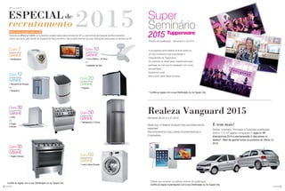 98 você pode você pode
VPs 2 a 7.2015
Mais uma opção para você
Durante as VPs 2 a 7.2015, a Consultora poderá optar pelos brindes da VP ou pelo brinde de Especial de Recrutamento.
Assim que optar pelo brinde do Especial de Recrutamento, não poderá retornar às suas indicações ativas para os brindes da VP.
ESPECIAL de
recrutamento 2015
Com 7Corações Ativos
GANHE
1 Panificadora
Com 12Corações Ativos
GANHE
1 Secadora de Roupas
OU
1 Tanquinho
Com 10Corações Ativos
GANHE
1 Forno Elétrico - 42 litros
OU
1 Ventilador de Teto
Com 30Corações Ativos
GANHE
1 Coifa
OU
1 Fogão
5 Bocas
Com 20Corações Ativos
GANHE
1 Frigobar
Com 35Corações Ativos
GANHE
1 Fogão 6 Bocas Com 60Corações Ativos
GANHE
1 Lava e Seca Roupas
Com 50Corações Ativos
GANHE
1 Refrigerador 2 Portas
Confira as regras com a sua Distribuição ou na Tupper City.
A sua grande oportunidade de fazer parte de
um dos momentos mais importantes e
inesquecíveis da Tupperware.
Os melhores do Brasil serão classificados para
participar de tudo que foi idealizado com muita
exclusividade.
Esperamos você!
Venha fazer parte desse sucesso!
Período de qualificação - Semanas 9 a 32.2015
* Confira as regras com a sua Distribuição ou na Tupper City.
Realeza Vanguard 2015
Semanas 38.2014 a 37.2015
Neste ano, a Realeza Vanguard terá reconhecimentos
especiais!
Reconheceremos mais Líderes Empreendedoras e
Empresárias.
E tem mais!
Rainha, Imperatriz, Princesas e Duquesas qualificadas
entre o 1º e 10º lugares conquistam 1 vaga no VIP
Internacional 2016 e permanecerão 2 dias extras no
destino*. Além de ganhar todos os produtos do Vitrine 12.
2015.
*Desde que cumpram os critérios mínimos de qualificação.
Confira as regras e premiações com a sua Distribuição ou na Tupper City.
 