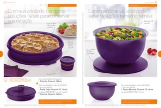 Confira a receita desta deliciosa
Torta de Frango com Milho e Requeijão
na Casa da Consultora, na Tupper City.
semana 23
Com sua atividade, conquiste
soluções fáceis para conservar
sua refeição
Grátis* para Novos(as) Consultores(as) que ficarem
ativos(as) com o valor de R$ 580,00
Grátis* para Novos(as) Consultores(as) que
ficarem ativos(as) com o valor de R$ 580,00
*Válido para os(as) Novos(as) Consultores(as) durante as 12 primeiras semanas, contadas a partir da semana em que foi realizado o seu cadastro. *Válido para os(as) Novos(as) Consultores(as) durante as 12 primeiras semanas, contadas a partir da semana em que foi realizado o seu cadastro.
Com uma atividade mínima, ganhe:
1 Potinho Oriental 140ml
Com uma atividade no valor de R$ 580,00
(1º nível do BEA), adquira:
1 Porta Tudo Púrpura 3,7 Litros
por apenas R$ 35,00(cód.: 878989), e ganhe:
1 Potinho Oriental 140ml
Com uma atividade no valor de R$ 580,00
(1º nível do BEA), adquira:
1 Tigela Murano Púrpura 7,5 Litros
por apenas R$ 37,00(cód.: 878991).
242424
Continuando ativa, você pode
servir refeições tamanho família!
semana 24
Paraganharosbrindes,os(as)Consultores(as)devemestarsemdébitos.OsbrindesserãoiguaisousimilaresaosilustradosnaRevistaVocêPode.Ositensdeambientaçãonãoacompanhamoproduto.
25
Incentivo de Atividade
Decoraçãoexclusiva
Vedaçãoda
tampadeixa
tudomais
fresquinho!
GuardeseuPorta
Tudonageladeira
ounofreezer
Basetexturizada:
evitariscos
Encaixeperfeito
datigelana
própriatampa!
Incentivo de Atividade
 