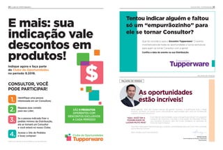 Rodrigo Senday
Vice-Presidente de Vendas Tupperware
Brands Brasil
PALAVRA DE VENDAS
As oportunidades
estão incríveis!
“AQUI, VOCÊ TEM A
POSSIBILIDADE DE
LUCRAR MUITO MAIS”
Neste período, você tem muitas chances de ganhar! Iniciamos a qualificação para o Mega
Encontro de Natal, um evento que é uma excelente oportunidade para você ser reconhecido
e ganhar produtos exclusivos!
E por falar em oportunidade, o que você ganha ao indicar? Um programa
completo de incentivos, incluindo a nova opção de Indicação Mínima,
com produtos exclusivos, além de muitas vantagens ao participar do
Clube de Oportunidades.
Aproveite cada página desta revista: aqui, você tem a possibilidade de lucrar muito mais, aumentar
sua renda e ter sucesso.
Boas vendas e bom recrutamento!
PALAVRA DE VENDAS
Confira a data do evento na sua Distribuição.
25ENCONTRO TUPPERWARE
Que tal convidá-lo para o Encontro Tupperware? O evento
mostrará para ele todas as oportunidades e lucros exclusivos
para quem se tornar Consultor com a gente!
Tentou indicar alguém e faltou
só um “empurrãozinho” para
ele se tornar Consultor?
CONSULTOR, VOCÊ
PODE PARTICIPAR!
Indique agora e faça parte
do Clube de Oportunidades
no período 9.2018.
24 CLUBE DE OPORTUNIDADES
E mais: sua
indicação vale
descontos em
produtos!
Clube de Oportunidades
3. Se a pessoa indicada fizer o
pedido mínimo da Distribuição,
ela se tornará um Consultor
e você estará no nosso Clube;
4. Acesse o Site de Pedidos
e boas compras!
2. Repasse esse contato
para seu Líder;
1. Identifique uma pessoa
interessada em ser Consultora;
SÃO 5 PRODUTOS
DIFERENTES COM
DESCONTOS EXCLUSIVOS
A CADA PERÍODO!
Confira como participar no Site de Pedidos ou com seu Distribuidor.
 