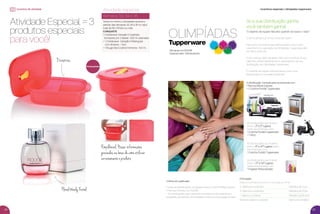 incentivo de atividade
Semana 33, 34 e 35
Atividade especial
Tendo no mínimo 2 atividades durante o
período das semanas 33, 34 e 35 no valor
total de R$ 1.470,00 ou mais
CONQUISTE
1 Cristalwave Geração II Quadrado
(composto por 2 bases) - 500 ml cada base
+ 1 Cristalwave Geração II Retangular
com divisória - 1 litro
+ 1 Rouge Deo-Colônia Feminina - 100 ml
Atividade Especial = 3
produtos especiais
para você!
Divisórias
Empilhável. Possui informações
gravadas na base de como utilizar
corretamente o produto.
Floral Woody Frutal
incentivos especiais / olimpíadas tupperware
Se a sua Distribuição ganha,
você também ganha!
“O espírito de equipe fala alto quando se busca o topo”
O clima olímpico já tomou conta de todos!
Para você, Consultora, que adora desaﬁos, que busca
crescimento e superação, as Olimpíadas Tupperware são
um ótimo estímulo.
O seu esforço, além de gerar mais lucro e pontos na sua
trajetória, reﬂete diretamente no desempenho da sua
Distribuição nas Olimpíadas Tupperware.
É o espírito de equipe transformando você e sua
Distribuição em campeãs olímpicas!
Semanas 9 a 53.2016
Especial para Distribuidores
Critérios de Qualiﬁcação
• Todas as Distribuições competem entre si POR VITRINE durante
11 Vitrines (Vitrines 3 a 13.2016)
• As Distribuições que cumprirem os objetivos de cada Vitrine
receberão, por período, uma medalha conforme a pontuação ao lado:
Pontuação
(Objetivos de Vendas, Recrutamento e Nomeação por Vitrine)
3 objetivos cumpridos Medalha de Ouro
2 objetivos cumpridos Medalha de Prata
1 objetivo cumprido Medalha de Bronze
Nenhum objetivo cumprido Nenhuma medalha
Pré-lançamento
As Distribuições que ﬁcarem
entre o 21º e 30º lugares
serão reconhecidas com:
1 Frigobar Personalizado
As Distribuições que ﬁcarem
entre o 6º e 20º lugares serão
reconhecidas com:
1 Cozinha Portátil Tupperware
A Distribuição Campeã será reconhecida com:
1 Recruta Móvel Express
+ 1 Cozinha Portátil Tupperware
As Distribuições que ﬁcarem
entre o 2º e 5º lugares
serão reconhecidas com:
1 Cozinha Portátil Tupperware
+ 1 Moto
24 25
VP 9 sem_OK_Layout 1 6/23/16 10:42 AM Page 24
 