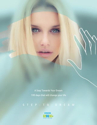 S T E P - T O - D R E A M
A Step Towards Your Dream
100 days that will change your life
 