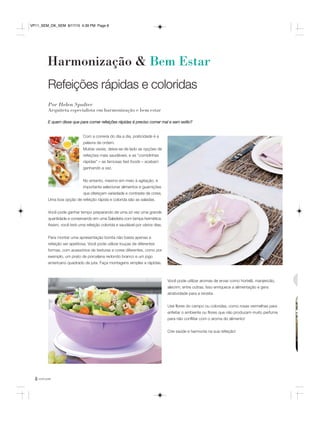 você pode8
Refeições rápidas e coloridas
Com a correria do dia a dia, praticidade é a
palavra de ordem.
Muitas vezes, deixa-se de lado as opções de
refeições mais saudáveis, e as “comidinhas
rápidas” – as famosas fast foods – acabam
ganhando a vez.
No entanto, mesmo em meio à agitação, é
importante selecionar alimentos e guarnições
que ofereçam variedade e contraste de cores.
Uma boa opção de refeição rápida e colorida são as saladas.
Você pode ganhar tempo preparando de uma só vez uma grande
quantidade e conservando em uma Saladeira com tampa hermética.
Assim, você terá uma refeição colorida e saudável por vários dias.
Para montar uma apresentação bonita não basta apenas a
refeição ser apetitosa. Você pode utilizar louças de diferentes
formas, com acessórios de texturas e cores diferentes, como por
exemplo, um prato de porcelana redondo branco e um jogo
americano quadrado de juta. Faça montagens simples e rápidas.
Harmonização & Bem Estar
Você pode utilizar aromas de ervas como hortelã, manjericão,
alecrim, entre outras. Isso enriquece a alimentação e gera
atratividade para a receita.
Use flores do campo ou coloridas, como rosas vermelhas para
enfeitar o ambiente ou flores que não produzam muito perfume
para não conflitar com o aroma do alimento!
Crie saúde e harmonia na sua refeição!
Por Helen Spalter
Arquiteta especialista em harmonização e bem estar
E quem disse que para comer refeições rápidas é preciso comer mal e sem estilo?
VP11_SEM_OK_SEM 8/17/15 4:39 PM Page 8
 