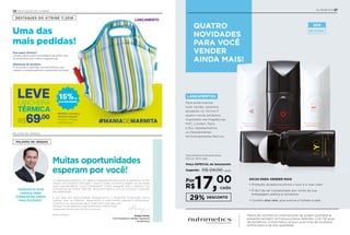 Rodrigo Senday
Vice-Presidente de Vendas Tupperware
Brands Brasil
PALAVRA DE VENDAS
Muitas oportunidades
esperam por você!
“APROVEITE ESTA
CHANCE PARA
CONQUISTAR AINDA
MAIS SUCESSO”
A Tupperware preparou um destino inesquecível para quem se qualificar no VIP.
Depois de visitarmos Portugal, Turquia e Israel, a próxima viagem vai ser ainda
mais surpreendente. Ficou interessado? Então, aguarde, pois o destino nós
contaremos em breve! Mas não deixe para depois, pois já começou o período
de qualificação.
E por falar em oportunidade, apresentamos o Programa Integrando Novos
Líderes, que vai oferecer capacitação e crescimento pessoal e profissional.
Consultor, se você ainda não é Líder, tem tudo para ser!
Indique novas pessoas e aproveite esta chance para
conquistar ainda mais lucros e sucesso.
Boas vendas!
PALAVRA DE VENDAS
26 DESTAQUES DO VITRINE
897593 | Lancheira
Térmica Listrada*
33 comp. X 19 larg.
X 33,5 alt. (cm)R$69,00
LANCHEIRA
TÉRMICA
LEVE
Uma das
mais pedidas!
DESTAQUES DO VITRINE 11.2018
Para quem oferecer?
Clientes que procuram praticidade e não abrem mão
de se alimentar bem, mesmo longe de casa.
Diferencial da lancheira:
É um produto importado, com forro térmico, que
mantém a comida quentinha, e ainda é fácil de limpar!
LANÇAMENTO
#MANIADEMARMITA
*ChaveironãoacompanhaLancheiraTérmica
15%de
lucratividade!
• Proteção duradoura contra o suor e o mau odor.
• É fácil de ser transportado por conta da sua
embalagem prática e compacta.
• Contém aloe vera, que suaviza e hidrata a pele.
NUTRIMETICS 27
ÁLCOOL
SEM
Para potencializar
suas vendas, estamos
lançando no Vitrine 11
quatro novos produtos
inspirados nas fragrâncias
NYC, London, Paris
e Rio. Apresentamos
os Desodorantes
Antitranspirantes Roll-on.
QUATRO
NOVIDADES
PARA VOCÊ
VENDER
AINDA MAIS!
Marca de cosméticos internacional de origem australiana,
presente também na França e Nova Zelândia. Com 50 anos
de existência, a Nutrimetics possui uma linha de produtos
sofisticados e de alta qualidade.
DICAS PARA VENDER MAIS
17,00
cadaR$
Por
Sugerido:
DESCONTO29%
Desodorante Antitranspirante
Roll-on 75ml cada
Preço ESPECIAL de lançamento
R$ 24,00 cada
LANÇAMENTOS
 