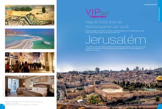 Mais de 5.000 anos de
história esperam por você!
vip internacional 2017
Líderes/Empresários(as)
JerusalémUma cidade que acumula milênios de história em seus sítios arqueológicos e uma cultura que possui
inﬂuências dos mais diversos povos que passaram pela região, além da culinária e paisagens que
dispensam comentários.
Já ﬁzemos viagens incríveis pelo mundo afora e visitamos lugares como: Portugal, Estados Unidos
África do Sul e México. Agora, nosso próximo destino será
23
Imagensmeramenteilustrativas.
Cidade Velha de Jerusalém, Patrimônio
Mundial da Humanidade, tombada pela
Unesco, será um de nossos destinos.
Mar Morto
Hotel
Centro Comercial
Muro das Lamentações
Na próxima Revista Você Pode, você saberá mais sobre outro local que
visitaremos em Jerusalém.
Conﬁra o regulamento com seu Distribuidor ou na Tupper City.
22
VP 13sem_sem 10/17/16 11:38 AM Page 22
 