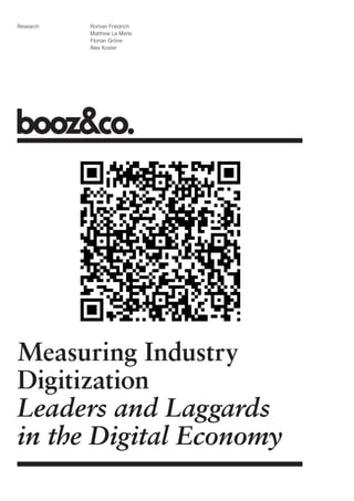 Research   Roman Friedrich
           Matthew Le Merle
           Florian Gröne
           Alex Koster




Measuring Industry
Digitization
Leaders and Laggards
in the Digital Economy
 