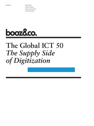 Briefing   Olaf Acker
           Florian Gröne
           Germar Schröder
           Hans Geerdes




The Global ICT 50
The Supply Side
of Digitization
 