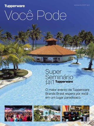 semanas 9 a 12.2017 / vp 3
O maior evento da Tupperware
Brands Brasil espera por você
em um lugar paradisíaco
2017
 