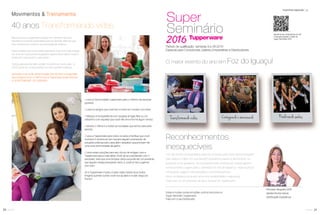 20 você pode
Movimentos & Treinamento
Aproxime seu smartphone do QR
Code para assistir o vídeo do
Super Seminário 2015
Incentivos especiais vp
Período de qualificação: semanas 9 a 28.2016
Especial para Consultoras, Líderes, Empresárias e Distribuidores
“Um dia minha cunhada Maria José me convidou para fazer demonstrações
para adquirir o Bea. Por sua bendita insistência, passei a demonstrar os
produtos e me apaixonei. Os resultados eram visíveis: em meses ganhei
minha primeira viagem para o Seminário na Ilha de Itaparica. Hoje acumulo
conquistas, viagens internacionais e reconhecimentos.
Estar na Realeza há quatro anos traz estabilidade e segurança.
Tudo isso foi um presente de Deus através da Tupperware”.
Nestes anos, a Tupperware esteve em milhares de lares
brasileiros trazendo praticidade para as famílias. Mais do que
isso: oferecendo a melhor oportunidade de negócio.
Oportunidade que você soube aproveitar e por isso hoje integra
um time de Consultores engajados, apaixonados pelos nossos
produtos e que amam o que fazem.
Outras pessoas também podem transformar suas vidas - e
VOCÊ pode ser o responsável por esta grande mudança.
Aproveite o clima de comemoração dos 40 anos e presenteie
seus amigos como o melhor que a Tupperware pode oferecer:
A OPORTUNIDADE DE CARREIRA.
√ Leve a Oportunidade Tupperware para o máximo de pessoas
possível.
√ Liste os amigos que você tem e entre em contato com eles.
√ Marque uma Experiência com aquelas amigas ﬁéis ou um
cafezinho com aquelas que você não encontra há algum tempo.
√ Mostre o Vitrine 5 e todas as novidades que temos para este
período.
√ Leve a Tupperware para todos os lares e famílias que você
conhece. E lembre-se: tem sempre alguém precisando de
soluções práticas para casa, além daqueles que precisam de
uma nova oportunidade de ganho.
√ Leve estas soluções para seu círculo de amigas. Leve a
Tupperware para a vida delas. Você vai se surpreender com o
resultado. Verá que uma simples visita sua pode ser um presente
que alguém esteja precisando tanto. E você só tem a ganhar
com isso.
Se a Tupperware mudou muitas vidas nestes anos todos,
imagina quantas outras você nos ajudará a mudar daqui pra
frente?
40 anos Transformando vidas
Reconhecimentos
inesquecíveis
Estas e muitas outras emoções você só encontra no
Super Semináro Tupperware.
Fale com o seu Distribuidor.
Transformando vidas Realizando sonhosContagiando e emocionando
Princesa Vanguard 2015
Sandra Rocha Garcia
Distribuição Espetáculo
O maior evento do ano em Foz do Iguaçu!
21você pode
 