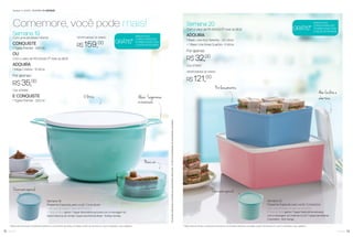 13você pode12 você pode
Semana 19
Com uma atividade mínima
CONQUISTE
1 Tigela Premier - 500 ml
OU
Com o valor de R$ 540,00 (1º nível do BEA)
ADQUIRA
1 Mega Criativa - 10 litros
Por apenas:
R$ 35,00
Cód.: 878456
E CONQUISTE
1 Tigela Premier - 500 ml
Osbrindesserãoiguaisousimilaresaosapresentadosnestarevista.Osítensdeambientaçãonãoacompanhamosprodutos.
* Válido para as Novas Consultoras, durante as 12 primeiras semanas, contadas a partir da semana em que foi realizado o seu cadastro. * Válido para as Novas Consultoras, durante as 12 primeiras semanas, contadas a partir da semana em que foi realizado o seu cadastro.
Alças -Segurança
no manuseio
10 litros
Nova cor
Semanas 17 a 20.2016 Incentivo de atividade
Comemore, você pode mais! Semana 20
Com o valor de R$ 540,00 (1º nível do BEA)
ADQUIRA
1 Basic Line Azul Serenity - 2,5 Litros
+ 1 Basic Line Rosa Quartzo - 5 litros
Por apenas:
R$ 32,00
Cód.: 878457
OPORTUNIDADE DE GANHO
R$ 121,00
GRÁTIS*
PARA NOVAS
CONSULTORAS QUE
FICAREM ATIVAS COM
O VALOR DE R$ 540,00
GRÁTIS*
PARA NOVAS
CONSULTORAS QUE
FICAREM ATIVAS COM
O VALOR DE R$ 540,00
Semana 19
Presente Especial para você, Consultora
Com uma Atividade no valor de R$ 540,00
(1º nível do BEA), ganhe 1 Tupper Redondinha exclusiva com a mensagem do
Diretor Nacional de Vendas Tupperware Brands Brasil - Rodrigo Senday.
Semana 20
Presente Especial para você, Consultora
Com uma Atividade no valor de R$ 540,00
(1º nível do BEA), ganhe 1 Tupper Redondinha exclusiva
com a mensagem do Chairman & CEO Tupperware Brands
Corporation - Rick Goings.
Pré-lançamentos
Aba facilita a
abertura
OPORTUNIDADE DE GANHO
R$ 159,00
Decoração especial Decoração especial
 