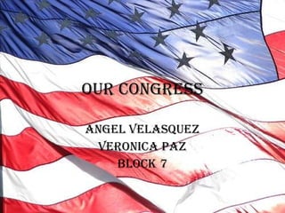 Our Congress Angel Velasquez Veronica Paz Block 7 