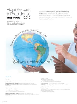 10 você pode
Programe-se e vá ao Encontro de Negócios do lançamento do
Vitrine 8 em sua Distribuição e conheça todos os detalhes do
destino deste Incentivo que movimenta toda a Força de Vendas
e dá a oportunidade de ter uma viagem incrível com a Presidente da
Tupperware Brasil, Paola Kiwi.
Consultoras
10 VAGAS para as melhores Consultoras em Vendas dentro do período
de qualiﬁcação.
Novas Líderes Empreendedoras (nomeadas a partir da semana 29.2015)
60 VAGAS para as melhores Novas Líderes Empreendedoras que cumprirem o
critério mínimo.
Critérios Mínimos:
• 24 Corações Ativos de grupo
• 1 Nomeação produtiva de grupo
• Ser no mínimo Vanguardista média do período.
Líderes Empreendedoras Veteranas (nomeadas até a semana 28.2015)
100 VAGAS para as melhores Líderes Veteranas em pontuação desde que cumpram
o critério mínimo.
Critérios Mínimos:
• 36 Corações Ativos de grupo
• 1 Nomeação Produtiva de grupo
• Ser no mínimo Vanguard Bronze média do período.
Novas Empresárias (nomeadas a partir da semana 29.2015)
10 VAGAS para as melhores Novas Empresárias em pontuação desde que
cumpram os critérios mínimos.
Critérios Mínimos:
• Venda de no mínimo R$ 130.000,00 no Distrito no período de qualiﬁcação
• 45 corações ativos no Distrito
• 1 Nomeação Produtiva no Distrito
Semanas 29 a 40.2016
Especial para Consultoras, Líderes
Empreendedoras e Empresárias.
Arquiteturacominflu
ênciaeuropeia, gastronomia única e showsqueencant
am!
Regulamento
VP8 sem_OK_SEM 5/30/16 3:15 PM Page 10
 