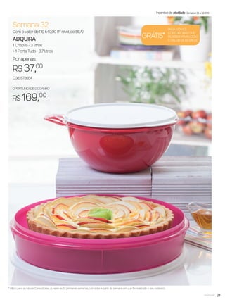 21você pode
Incentivo de atividade Semanas 29 a 32.2016
* Válido para as Novas Consultoras, durante as 12 primeiras semanas, contadas a partir da semana em que foi realizado o seu cadastro.
Semana 32
Com o valor de R$ 540,00 (1º nível do BEA)
ADQUIRA
1 Criativa - 3 litros
+ 1 Porta Tudo - 3,7 litros
Por apenas:
R$ 37,00
Cód.: 878554
GRÁTIS*
PARA NOVAS
CONSULTORAS QUE
FICAREM ATIVAS COM
O VALOR DE R$ 540,00
OPORTUNIDADE DE GANHO
R$ 169,00
VP8 sem_OK_SEM 5/30/16 3:15 PM Page 21
 