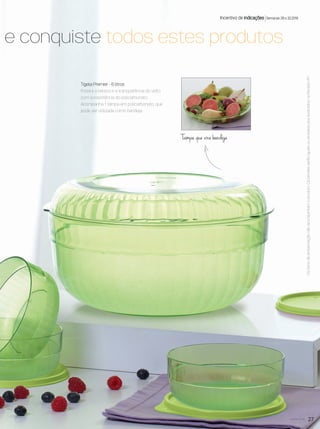 27você pode
Ositensdeambientaçãonãoacompanhamoproduto.OsbrindesserãoiguaisousimilaresaosilustradosnaRevistaVP.
Tigela Premier - 6 litros
Possui a beleza e a transparência do vidro
com a resistência do policarbonato.
Acompanha 1 tampa em policarbonato, que
pode ser utilizada como bandeja.
Incentivo de indicações Semanas 29 a 32.2016
e e conquiste todos estes produtos
Tampa que vira bandeja
VP8 sem_OK_SEM 5/30/16 3:16 PM Page 27
 