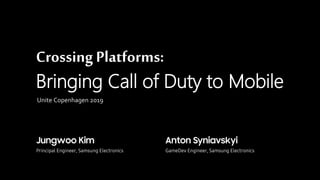 Crossing Platforms:
Bringing Call of Duty to Mobile
Unite Copenhagen 2019
 