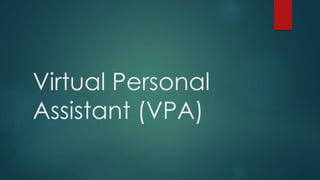 Virtual Personal
Assistant (VPA)
 