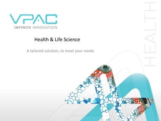 Health & Life Science

A tailored solution, to meet your needs
 