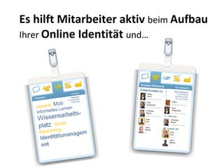 Es hilft Mitarbeiter aktiv  beim  Aufbau  Ihrer  Online Identität  und… 