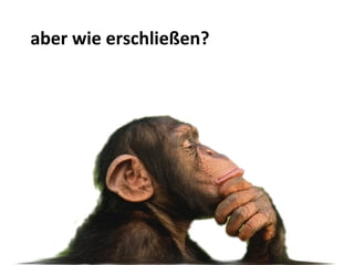 aber wie erschließen? 