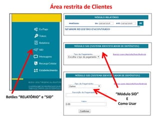 Botões “RELATÓRIO” e “SID”
“Módulo SID”
E
Como Usar
Área restrita de Clientes
 