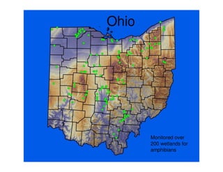 Ohio




       Monitored over
       200 wetlands for
       amphibians
 