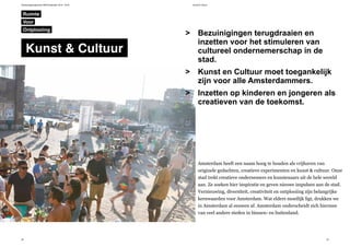 Verkiezingsprogramma D66 Amsterdam 2014 - 2018 Kunst & Cultuur
22 23
Ruimte
Bezuinigingen terugdraaien en
inzetten voor het stimuleren van
cultureel ondernemerschap in de
stad.
Kunst en Cultuur moet toegankelijk
zijn voor alle Amsterdammers.
Inzetten op kinderen en jongeren als
creatieven van de toekomst.
>
>
>
Amsterdam heeft een naam hoog te houden als vrijhaven van
originele gedachten, creatieve experimenten en kunst & cultuur. Onze
stad trekt creatieve ondernemers en kunstenaars uit de hele wereld
aan. Ze zoeken hier inspiratie en geven nieuwe impulsen aan de stad.
Vernieuwing, diversiteit, creativiteit en ontplooiing zijn belangrijke
kernwaarden voor Amsterdam. Wat elders moeilijk ligt, drukken we
in Amsterdam al eeuwen af. Amsterdam onderscheidt zich hiermee
van veel andere steden in binnen- en buitenland.
Kunst & Cultuur
Ontplooiing
Voor
 