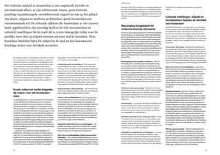 Kunst & Cultuur
2524
De culturele positie van Amsterdam is bijzonder en verdient
het om gekoesterd en krachtig ondersteund te worden. De
economie is echter onvoorspelbaar en de financiën van de
sector en stad staan al enkele jaren sterk onder druk. Door
de voortdurende economische malaise lopen kunst en
cultuur het gevaar nog verder het kind van de rekening te
worden en wordt het fundament van de stad bedreigd. D66
pleit juist voor een sterke kunst en cultuursector en wil in
principe niet verder bezuinigen op de sector. Amsterdam
moet ook in de toekomst de stad van kunst en cultuur,
vernieuwing, experiment en originele nieuwe gedachten
blijven.
Kunst, cultuur en media toeganke-
lijk maken voor alle Amsterdam-
mers
Toegankelijke kunst en cultuur draagt bij aan de identiteit
en ontwikkeling van Amsterdammers en de creativiteit
in de stad. Aandacht voor kunst en cultuur en cultuuron-
derwijs aan kinderen en jongeren, zowel in actieve vorm
(doen), als passieve vorm (beleven en reflectie) is voor D66
een van de belangrijkste onderdelen van goed kunst- en cul-
tuurbeleid. Want kinderen en jongeren zijn het publiek, de
creatieven en kunstenaars van de toekomst. Veel kinderen
en jongeren in Amsterdam maken echter binnen en buiten
schooltijd maar beperkt en oppervlakkig kennis met kunst
en cultuur. De nadruk vanuit de gemeente en stadsdelen
ligt daarbij al jaren vooral op muziek en het lager onderwijs.
Andere kunstdisciplines en het voortgezet onderwijs krijgen
te weinig aandacht.
Duizenden Amsterdammers komen dagelijks in de
bibliotheken. Niet alleen om te lezen of een boek te lenen,
maar ook voor ontmoetingen en culturele activiteiten. De
traditionele rol van de openbare bibliotheek wijzigt sterk,
onder andere door de snel voortschrijdende digitalisering.
Er is steeds minder vraag naar het traditionele bibliotheek-
werk: het verzamelen, bewaren en uitlenen van boeken,
tijdschriften, CD’s en DVD’s. D66 wil dat de bibliotheek ook
in de toekomst relevant blijft.
Cultuureducatie voor kinderen D66 denkt dat de
toegankelijkheid van kunst en cultuur in het onderwijs
beter kan. Na de invoering van het Basispakket Cultuuredu-
catie in 2013 voor het lager onderwijs schrijven de stad (en
stadsdelen), scholen en cultuurpartijen via het Basispakket
nog meer voor hoe kunstonderwijs vorm moet krijgen en
waaraan aandacht besteed moet worden. Onevenredig
wordt muziekonderwijs gesteund aan de hand van dit pak-
ket. D66 is er voor dat de middelen beter verdeeld worden
onder erfgoed, beeldende kunst, dans, media en theater.
Buitenschoolse cultuureducatie Ook buitenschools
moeten meer kinderen kunnen deelnemen aan cultuuredu-
catie, middels bijvoorbeeld de cultuurvouchers.
Nieuwe visie op bibliotheken D66 wil graag samen
met de bibliotheken tot nieuwe inzichten komen betreft
de doelmatigheid van de besteding van het budget aan
bibliotheken. Mede op basis van deze conclusies reflecteren
op nieuwe technologische trends en het huidige functio-
neren van bibliotheken. D66 ziet een rol weggelegd voor
bibliotheken als culturele kenniscentra in de wijk, nu en
in de toekomst. D66 wil in elk geval onderzoeken of er een
directe koppeling gemaakt kan worden tussen scholen en
de bibliotheek bijvoorbeeld door scholen de beschikking te
geven over een eigen online bibliotheek.
Kunstraad uitbreiden met een burgerpanel Om
publieke bestedingen aan kunst en cultuur meer vraagge-
richt te maken, stelt D66 voor om een panel van Amster-
damse bewoners toe te voegen aan de Kunstraad.
D66 wil een onafhankelijke lokale nieuwszender
behouden AT5 is jarenlang afhankelijk geweest van in-
cidentele financiering door het stadsbestuur. D66 heeft het
steeds gezegd: zorg voor financiering over langere termijn,
zodat journalisten niet afhankelijk zijn van politici voor hun
boterham. Nu is AT5 onderdeel van een samenwerking tus-
sen RTV Noord-Holland, Het Parool en de AVRO en heeft
de zender een stabiele financiering voor lange termijn (tien
jaar). De verdeling van de zendtijd binnen het bestel van de
Publieke Omroep Amsterdam (POA) moet transparanter
worden.
Bezuiniging terugdraaien en
ondernemerschap stimuleren
De nieuwe tijd vraagt aanpassingen in het financieringsmo-
del van de kunst- en cultuursector. D66 onderschrijft dan
ook de noodzaak van private fondsenwerving, maar vindt
dat instellingen hierin beter moeten worden ondersteund.
Voor bijzondere kunst- en cultuurprojecten en instellingen
die zelf nauwelijks toegang hebben tot private financiering,
moet er een nieuw semi-publiek cultuurfonds opgericht
worden. Hier wordt ook het Amsterdamse bedrijfsleven bij
betrokken. De gemeente is namelijk niet de enige structu-
rele subsidiënt; een semipubliek cultuurfonds kan lenin-
gen ter beschikking stellen en slaat de brug naar private
financiering.
	
Bezuinigingen Kunstenplan corrigeren D66 wil
de korting van € 7,6 miljoen op het Kunstenplan corrige-
ren om cultureel ondernemerschap te ondersteunen. Dit
nieuwe fonds vormt een platform voor culturele instellingen
om subsidieverleners te vinden en eventueel leningen te
verstrekken, waarbij onder meer gezorgd kan worden voor
behoud van toptalent dat uitstroomt van de Amsterdamse
kunstopleidingen. Van deze culturele instellingen of initia-
tieven wordt een business plan verwacht om aan te tonen
waar zij zelf de commerciële inkomsten vandaan denken te
halen.
Cultureel ondernemerschap Het geld uit het fonds
kan functioneren als seed money. Omdat er al investeringen
zijn toegezegd, zullen private investeerders eerder bereid
zijn om ook te investeren in een cultureel project of instel-
ling. Op die manier wil D66 cultureel ondernemerschap
stimuleren.
Kunstenplan De procedure die leidt tot subsidiëring uit
het Kunstenplan moet worden aangescherpt en transpa-
ranter worden. Keuzes worden gemotiveerd en uitgaven
verantwoord, op een manier die voor iedere Amsterdam-
mer begrijpelijk en controleerbaar is.
Subsidiesystematiek naar nationaal model D66 is
voorstander van de invoering van een Amsterdams subsi-
diesystematiek voor de kunsten analoog aan het nationale
model, waarbij de volksvertegenwoordiging debatteert en
besluiten neemt over algemene beleidslijnen en niet over de
subsidiëring van specifieke instellingen.
Afschaffen versnippering van budgetten Om meer
inzicht te krijgen in de doelmatige bestedingen, wordt
Kunst en Cultuur wordt als beleidsterrein niet langer (ge-
deeltelijk) bij het welzijnsbeleid ondergebracht, maar gaat
binnen het domein Kunst & Cultuur. Dit geldt met name
voor de onderwerpen cultuur, educatie en de ontwikkeling
van kinderen en jongeren op het gebied van kunst en
cultuur.
Culturele instellingen, erfgoed en
broedplaatsen bepalen de identiteit
van Amsterdam
Het bijzondere karakter en de eigen sfeer van Amsterdam
worden in sterke mate bepaald door de bijzondere plekken,
het cultureel erf¬goed, maar ook de soms prille creativi-
teit. Ook in economisch zware tijden draagt de gemeente
hiervoor een grote verantwoordelijkheid; niet alleen door te
beschermen, maar ook door te ontwikkelen en vernieuwing
mogelijk te maken. Waar mogelijk met private initiatieven
als partner.
Amsterdam Marketing D66 juicht de bundeling van
het Amsterdams Uitburo met Amsterdam Partners en het
Amsterdam Toerisme & Congres Bureau onder de vlag van
‘Amsterdam Marketing’ toe. Als belangrijke trekpleister van
de stad verdienen kunst en cultuur een prominente plek in
de marketing van de stad. D66 wil de (inter)nationale pro-
motie van de stad verder aanjagen door een vast percentage
van de toeristenbelasting voor citymarketing te bestemmen.
Blijven investeren in broedplaatsen Amsterdam
heeft dankzij het succesvolle broedplaatsenbeleid een schat
aan, soms tijdelijke, plekken met betaalbare ateliers en
ruimte voor creatieven. Deze plekken zijn een belangrijke
voedingsbodem voor de culturele- en creatieve sector,
trekken (inter)nationaal talent aan en dragen bij aan de
ontwikkeling en opleving van Amsterdamse buurten en
wijken. D66 wil daarom dat de stad blijft investeren in
broedplaatsen en ruimte biedt aan kennisdeling en nieuwe
initiatieven.
Monumentenzorg Bijzonder cultureel erfgoed dient
goed beschermt te worden, maar tegelijk moet er ook
ruimte zijn voor praktisch, hedendaags gebruik van monu-
menten. D66 wil dat Amsterdam een levende en levendige
stad blijft. Onmisbaar hiervoor is een helder selectie- en
waarderingsbeleid met oog voor behoud, geschiedenis en
praktisch gebruik van erfgoed. Eigenaren van monumenten
verdienen adequate ondersteuning, eenvoudiger en minder
tegenstrijdige regels en flexibiliteit bij toepassing van
regelgeving. D66 wil dat Amsterdam bij (her)bestemming
van bijzondere gebouwen en plekken goed nadenkt over
toekomstige functies en effecten op de omgeving. Nieuwe
bestemmingen dienen aan te sluiten op de ontwikkeling
van de stad en beleving van de Amsterdammers: niet alleen
voor toeristen, maar ook volop ruimte voor cultuur, wonen
en werken.
Slimme samenwerking D66 ziet ontwikkelingen en
mogelijkheden om culturele instellingen in Amsterdam
meer met elkaar te laten samenwerken, bijvoorbeeld op
het gebied van gezamenlijke kaartverkoop, gezamenlijke
inkoop, het delen van een depot, een gezamenlijke back-of-
fice, het poolen van werknemers en gezamenlijke (interna-
tionale) marketing. D66 wil dat de gemeente bestaande en
toekomstige initiatieven hierbij actief faciliteert.
Het culturele aanbod in Amsterdam is van ongekende breedte en
internationale allure; er zijn schitterende musea, grote festivals,
prachtige muziektempels, wereldberoemd erfgoed en ook op het gebied
van dance, uitgaan en moderne architectuur speelt Amsterdam een
vooraanstaande rol. De culturele rijkdom die Amsterdam in vier eeuwen
heeft opgebouwd en zijn weerslag heeft in de vele monumenten en
culturele instellingen die de stad rijk is, is een belangrijke reden voor de
jaarlijks meer dan 25 miljoen mensen om onze stad te bezoeken. Deze
bezoekers besteden bijna €6 miljard in de stad en zijn daarmee een
krachtige motor voor de lokale economie.
 