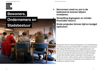 Verkiezingsprogramma D66 Amsterdam 2014 - 2018 Bewoners, Ondernemers en Stadsbestuur
80 81
Hervormen moet nu om in de
toekomst te kunnen blijven
investeren.
Verspilling tegengaan en minder
financiële risico’s.
Grote projecten binnen tijd en budget
opleveren.
>
>
>
De gemeente moet een samenwerkingspartner voor Amsterdammers
en ondernemers zijn, geen hindermacht. De regeldruk moet daarom
flink omlaag. Bovendien moet er meer zeggenschap komen voor
bewoners zelf. Want Amsterdammers kennen hun eigen stad beter
dan wie dan ook. D66 wil daarom dat bewoners eerder betrokken
worden bij de besluitvorming in Amsterdam. Het kan gaan om
ideeën voor wonen, werken, sporten, cultuur of ontspanning. Om
het bouwen van iets nieuws, hergebruik van iets bestaands, of de
invulling van openbare ruimte.
Ruimte
Vrijheid
Voor
Bewoners,
Ondernemers en
Stadsbestuur
 