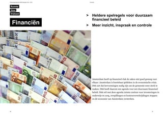 Verkiezingsprogramma D66 Amsterdam 2014 - 2018 Financiën
86 87
Financiën
Heldere spelregels voor duurzaam
financieel beleid
Meer inzicht, inspraak en controle
>
>
Amsterdam heeft op financieel vlak de zaken niet goed genoeg voor
elkaar: Amsterdam is kwetsbaar gebleken in de economische crisis.
D66 ziet dat hervormingen nodig zijn om de gemeente weer sterk te
maken. D66 heeft daarom een agenda voor een duurzaam financieel
beleid. D66 wil met deze agenda ruimte creëren voor investeringen in
onderwijs en zorg, verspillingen en kostenoverschrijdingen stoppen
en de economie van Amsterdam versterken.
Ruimte
Financiën
Vrijheid
Voor
 