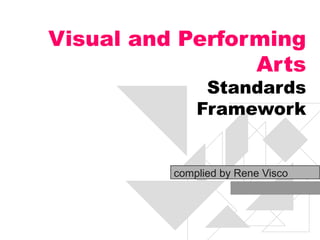 Visual and Performing Arts Standards Framework complied by Rene Visco 