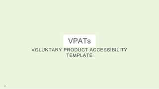 VPATs
VOLUNTARY PRODUCT ACCESSIBILITY
TEMPLATE
29
 