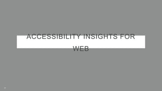 ACCESSIBILITY INSIGHTS FOR
WEB
37
 