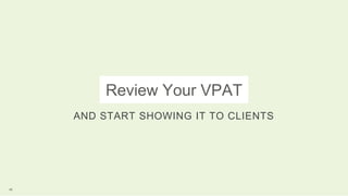 Review Your VPAT
AND START SHOWING IT TO CLIENTS
45
 