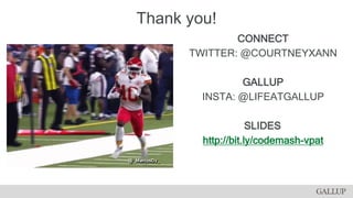 Thank you!
CONNECT
TWITTER: @COURTNEYXANN
GALLUP
INSTA: @LIFEATGALLUP
SLIDES
http://bit.ly/codemash-vpat
 