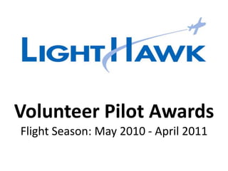 Volunteer Pilot Awards
Flight Season: May 2010 - April 2011
 