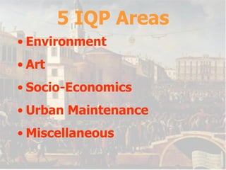 5 IQP Areas Environment Art Socio-Economics Urban Maintenance Miscellaneous 