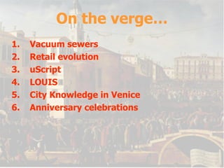 On the verge… Vacuum sewers Retail evolution uScript LOUIS City Knowledge in Venice Anniversary celebrations 