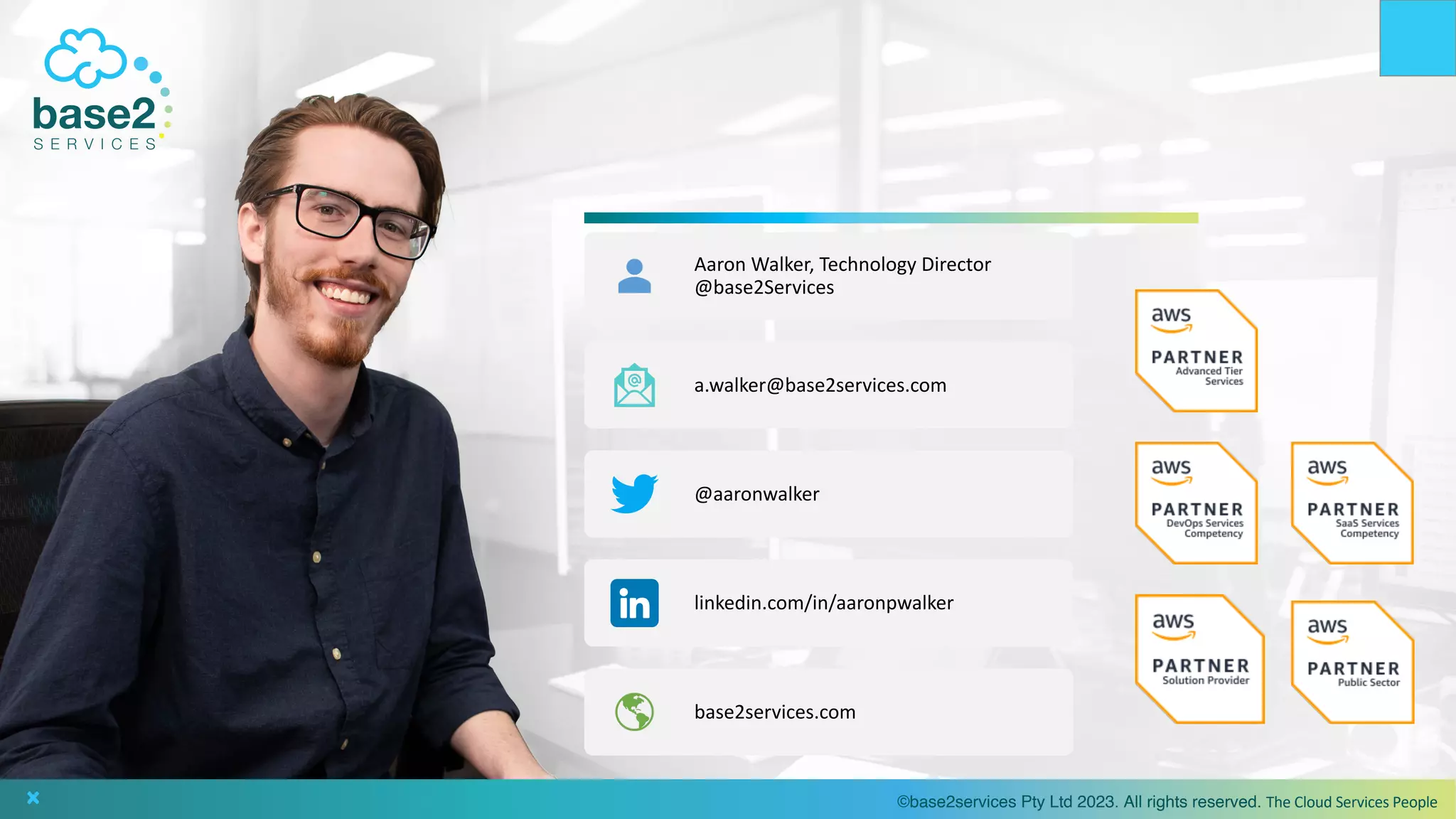 ©base2services Pty Ltd 2023. All rights reserved. The Cloud Services People
Aaron Walker, Technology Director
@base2Services
a.walker@base2services.com
@aaronwalker
linkedin.com/in/aaronpwalker
base2services.com