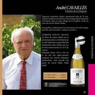 Vigneron serpentois depuis maintenant plus de 70 ans,
André Cavaillès est le dernier d’une longue lignée familiale
viticultrice dans ce petit village de La Serpent, niché au
cœur du terroir Haute Vallée.
Aujourd’hui, André porte tout son amour sur cette unique
parcelle, qu’il travaille « comme un jardin ».
TERROIR HAUTE VALLÉE
Ce bijou de nature s’étend sur le
piémontpyrénéen,oùl’altitudejoue
un rôle important, ce qui induit des
températures plus froides que sur
les trois autres terroirs (3 à 4 °C de
moins).
D’altitude élevée (370 à 470 m)
et sur des sols argilo-calcaires
compacts aux réserves hydriques
intéressantes, cette parcelle fait
partie du terroir Haute Vallée
tardif.
C
U V É E R É SER
VÉE
75 cl Réf. 25273	����������29,00 €
les 6 bouteilles.......... 174,00 €
Apéritif,millefeuilled’aubergineet
pavédesaumon
TOQUES&CLOCHERS
Clocher de La Serpent
AndréCAVAILLÈS
19
 